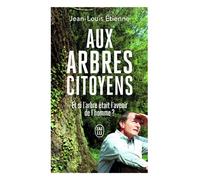 Aux arbres citoyens Et si l'arbre était l'avenir de l'homme ? - Jean-Louis Etienne - J'ai Lu - Poche - Essai