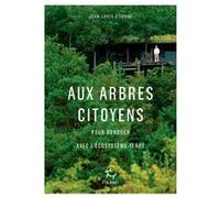 Aux arbres citoyens - Pour renouer avec l'écosystème Terre Jean-Louis Etienne (Auteur)