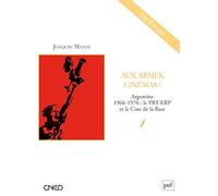 Aux armes, cinémas !: Argentine, 1966-1976 : le PRT-ERP et le Cine de la Base
