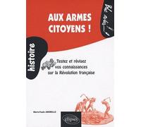 Aux armes citoyens !: Testez et révisez vos connaissances sur la Révolution française (1789-1799)