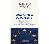 Aux armes, Européens ! Nathalie Loiseau (Auteur)