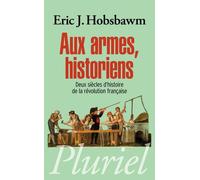 Aux armes, historiens Deux siècles d'histoire de la Révolution française - Eric J. Hobsbawm - Hachette Pluriel Reference - Poche - Etude