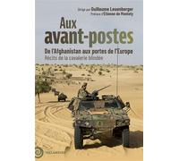 Aux avant-postes: De l’Afghanistan aux portes de l’Europe. Récits de la cavalerie blindée