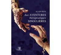 Aux aventures thérapeutiques singulières - Alain Reix - Trois Colonnes - broché - Essai