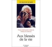 Aux blessés de la vie - Ce que dit le pape Textes choisis par les moines de l'Abbaye de Solesmes - Jean-Paul II - Du Jubile - Poche - Etude