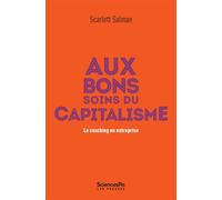 Aux bons soins du capitalisme - Le coaching en entreprise - Scarlett Salman - Presses De Sciences Po - broché - Essai