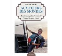 Aux c urs des mondes - aventure en quete d'humanite - Alexandre Poussin - Georama - broché - Récit