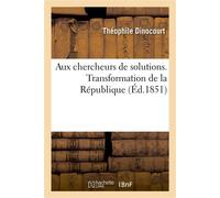 Aux chercheurs de solutions. Transformation de la République - Théophile Dinocourt - Hachette Bnf - broché - Livre