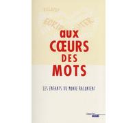 Aux Coeurs Des Mots - Les Enfants Du Monde Racontent
