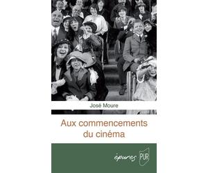 Aux commencements du cinéma - José Moure - Presses Universitaires Rennes - broché - Essai