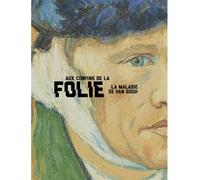 Aux confins de la folie. La maladie de Van Gogh Van Gogh et sa maladie - Van Tilborgh Louis - Fonds Mercator - broché - Beau livre