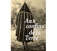 Aux confins de la Terre : une vie en Terre de Feu - Esteban Lucas Bridges - Nevicata - broché - Récit
