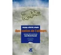 Aux confins de l'Ailleurs Marie-Françoise Bosquet (Direction), Serge Meitinger (Direction), Bernard Terramorsi (Direction), François Moureau (Préface)