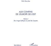 Aux confins de l'Europe de l'Est (volume 1) Witt Raczka (Auteur)