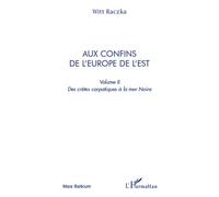 Aux confins de l'Europe de l'Est (volume 2) Des crêtes carpatiques à la mer Noire - Witt Raczka - L'harmattan - broché - Essai