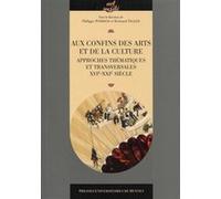 Aux confins des arts et de la culture: Approches thématiques et transversales XVIe-XXIe siècles.