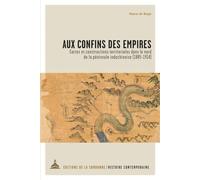 Aux confins des empires: Cartes et constructions territoriales dans le nord de la péninsule Indochinoise (1885-1914)