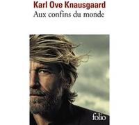 Aux confins du monde Karl Ove Knausgaard (Auteur), Marie-Pierre Fiquet (Traduction)