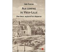 Aux confins du Vieux-Lille: Des lieux, aujourd'hui disparus