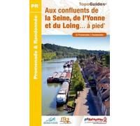 Aux Confluents De La Seine, De LYonne Et Du Loing - À Pied - 33 Promenades & Randonnées