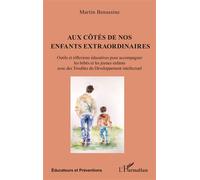 Aux côtés de nos enfants extraordinaires Outils et réflexions éducatives pour accompagner les bébés et les jeunes enfants avec des Troubles du Développement intellectuel - Martin Benassine - L'harmatt