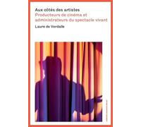 Aux cotes des artistes Producteurs de cinéma et administrateurs du spectacle vivant - Laure de Verdalle - Sorbonne Universite Presses - broché - Essai
