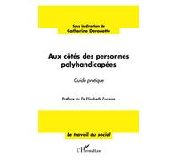 Aux côtés des personnes polyhandicapées: Guide pratique