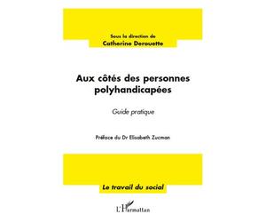 Aux côtés des personnes polyhandicapées Guide pratique - Catherine Derouette - L'harmattan - broché - Livre