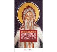 Aux déserts de Scété, de Nitrie et des Cellules Etienne Goutagny (Auteur)