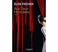 Aux deux hirondelles - Elise Fischer - Calmann-Levy - broché - Roman
