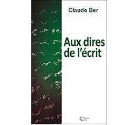 Aux dires de l'ecrit - Claude Ber - Chevre-Feuille Etoilee - relié - Essai