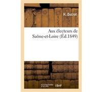 Aux électeurs de Saône-et-Loire H. Ducrot (Auteur)
