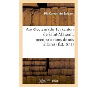 Aux électeurs du 1er canton de Saint-Maixent, occupons-nous de nos affaires - Ph. Garran de Balzan - Hachette Bnf - broché - Livre