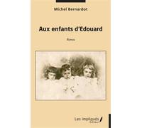 Aux enfants d’Edouard - Michel Bernardot - Les Impliqués - broché - Roman