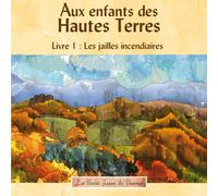 Aux enfants des Hautes Terres: Les Jailles incendiaires