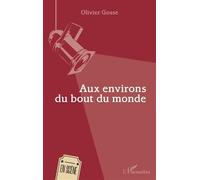 Aux environs du bout du monde - Olivier Gosse - L'harmattan - broché - Théâtre