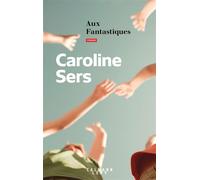 Caroline Sers – Aux Fantastiques – Roman – broché