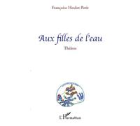 Aux filles de l'eau - Françoise Heulot-Petit - L'harmattan - broché - Théâtre