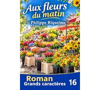 Aux fleurs du matin: Version Grand Caractères