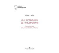 Aux fondements de l'industrialisme Comte, Dunoyer et la pensée libérale en France - Robert Leroux - Hermann - broché - Essai