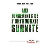 Aux fondements de l'orthodoxie sunnite - Yadh Ben Achour - Puf - broché - Etude