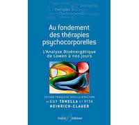 Aux fondements des thérapies psychocorporelles: L'analyse bioénergétique de Lowen à nos jours