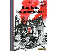 AUX FOUS LES POMPIERS !: POUR TOUS LES POMPIERS... LES VRAIS !