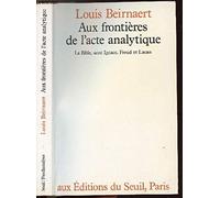 Aux frontières de l'acte analytique. La Bible, saint Ignace, Freud et Lacan