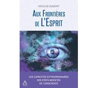 Aux Frontières de L'Esprit: Les capacités extraordinaires des états modifiés de conscience