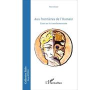 Aux Frontières De L'humain - Essai Sur Le Transhumanisme