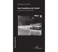 Aux frontières de l'oubli Journal de recherche, 2015 - Alejandro Erbetta - L'harmattan - broché - Récit