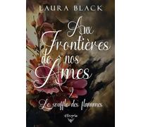 Aux frontières de nos âmes Le souffle des flammes - Laura Black - Elixyria - broché - Roman