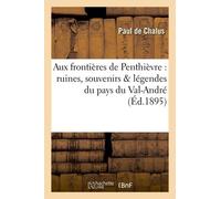 Aux Frontières De Penthièvre: Ruines, Souvenirs & Légendes Du Pays Du Val-André (Éd.1895)