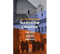 Aux frontières des nations et des cultures. Pologne - Europe - Amérique